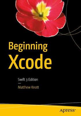 Beginning Xcode: Swift 3 Edition 1st ed.