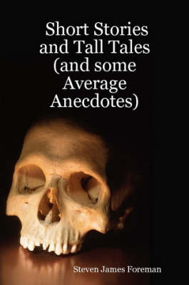 Short Stories and Tall Tales (and Some Average Anecdotes)