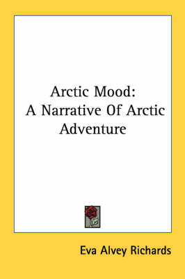 Arctic Mood: A Narrative of Arctic Adventure