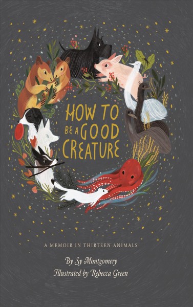 How to Be a Good Creature: A Memoir in Thirteen Animals Large type / large print edition