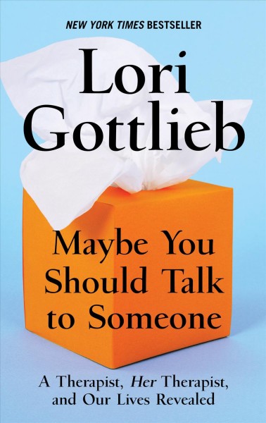 Maybe You Should Talk to Someone: A Therapist, Her Therapist, and Our Lives Revealed Large type / large print edition