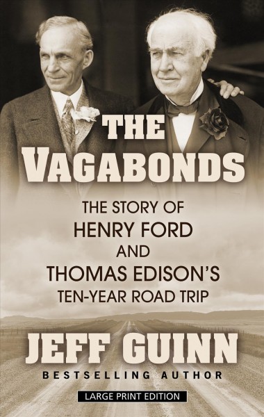 Vagabonds: The Story of Henry Ford and Thomas Edison's Ten-Year Road Trip Large type / large print edition