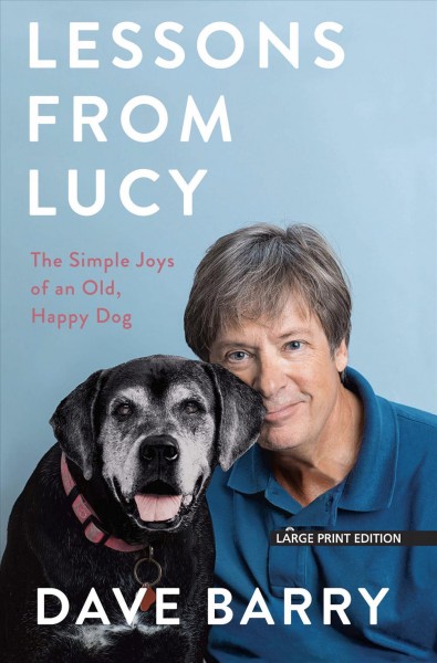 Lessons from Lucy: The Simple Joys of an Old, Happy Dog Large type / large print edition