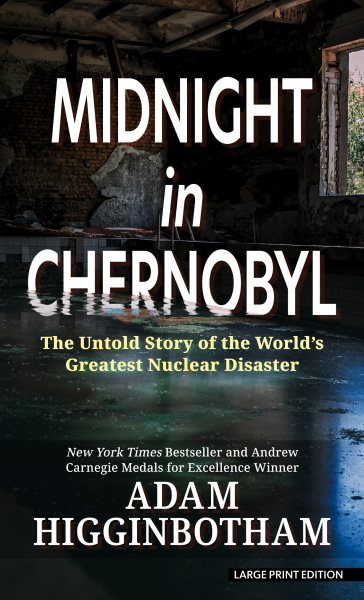 Midnight In Chernobyl: The Untold Story of the World's Greatest Nuclear Disaster Large type / large print edition