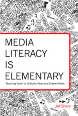 Media Literacy is Elementary: Teaching Youth to Critically Read and Create Media New edition
