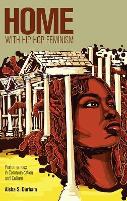 Home with Hip Hop Feminism: Performances in Communication and Culture New edition