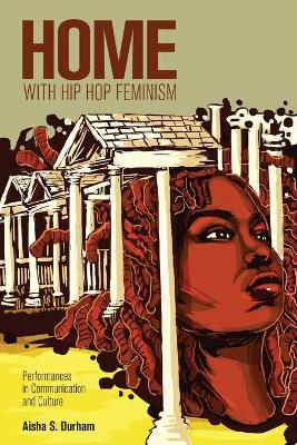 Home with Hip Hop Feminism: Performances in Communication and Culture New edition