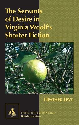 Servants of Desire in Virginia Woolfs Shorter Fiction New edition