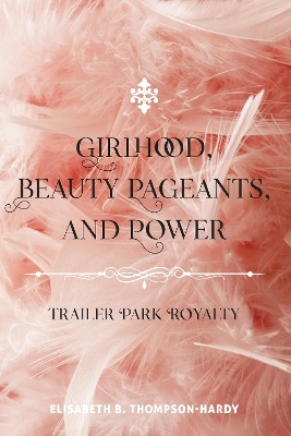 Girlhood, Beauty Pageants, and Power: Trailer Park Royalty New edition