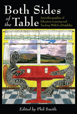 Both Sides of the Table: Autoethnographies of Educators Learning and Teaching With/In [ Dis]ability New edition