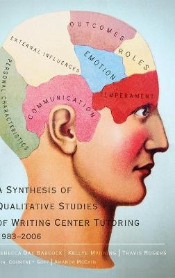 Synthesis of Qualitative Studies of Writing Center Tutoring, 1983-2006 New edition