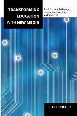 Transforming Education with New Media: Participatory Pedagogy, Interactive Learning, and Web 2.0 New edition