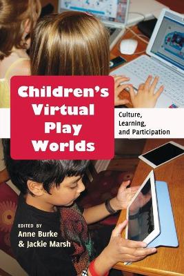 Childrens Virtual Play Worlds: Culture, Learning, and Participation New edition