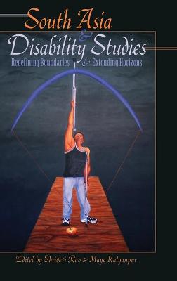 South Asia and Disability Studies: Redefining Boundaries and Extending Horizons New edition