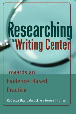 Researching the Writing Center: Towards an Evidence-Based Practice New edition