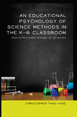 Educational Psychology of Science Methods in the K-6 Classroom: Hands-on/Mind-Focused Strategies for all Learners New edition
