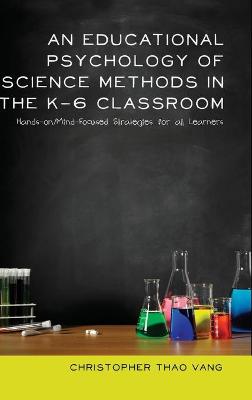 Educational Psychology of Science Methods in the K-6 Classroom: Hands-on/Mind-Focused Strategies for all Learners New edition
