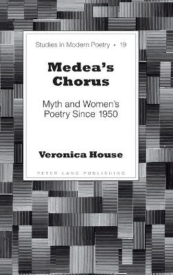 Medeas Chorus: Myth and Womens Poetry Since 1950 New edition