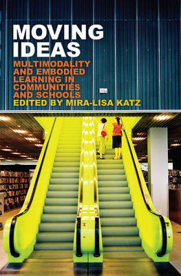 Moving Ideas: Multimodality and Embodied Learning in Communities and Schools New edition