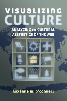 Visualizing Culture: Analyzing the Cultural Aesthetics of the Web New edition