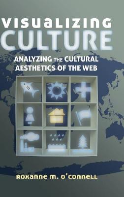 Visualizing Culture: Analyzing the Cultural Aesthetics of the Web New edition