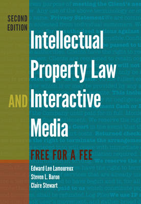 Intellectual Property Law and Interactive Media: Free for a Fee 2nd Revised edition