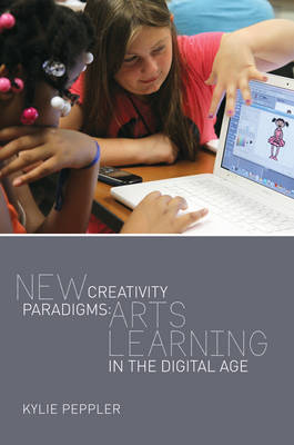 New Creativity Paradigms: Arts Learning in the Digital Age New edition