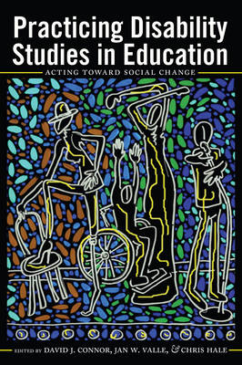 Practicing Disability Studies in Education: Acting Toward Social Change New edition
