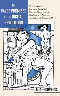 False Promises of the Digital Revolution: How Computers transform Education, Work, and International Development in Ways that are Ecologically Unsustainable