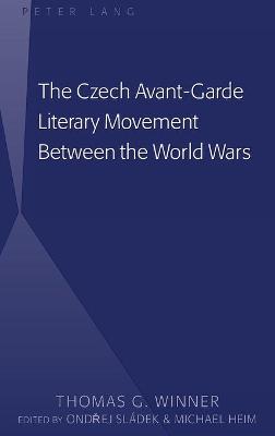 Czech Avant-Garde Literary Movement Between the World Wars: edited by Ondrej Sladek and Michael Heim