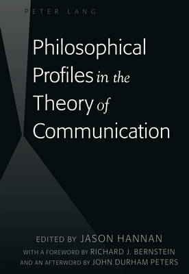Philosophical Profiles in the Theory of Communication: With a Foreword by Richard J. Bernstein and an Afterword by John Durham Peters New edition