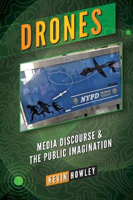 Drones: Media Discourse and the Public Imagination New edition