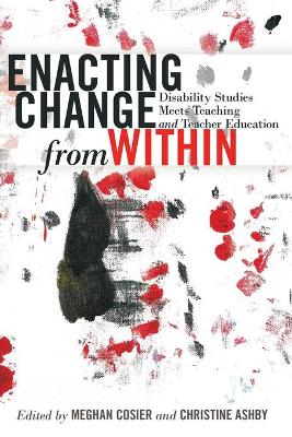 Enacting Change from Within: Disability Studies Meets Teaching and Teacher Education New edition