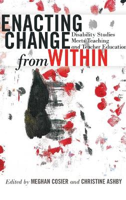 Enacting Change from Within: Disability Studies Meets Teaching and Teacher Education New edition