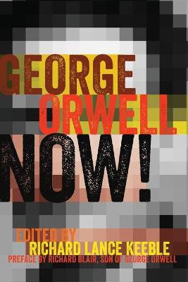 George Orwell Now!: Preface by Richard Blair, Son of George Orwell New edition