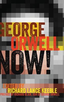 George Orwell Now!: Preface by Richard Blair, Son of George Orwell New edition