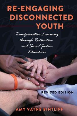 Re-engaging Disconnected Youth: Transformative Learning through Restorative and Social Justice Education   Revised Edition New edition