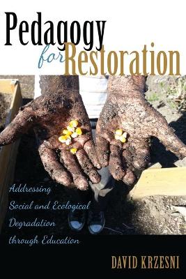 Pedagogy for Restoration: Addressing Social and Ecological Degradation through Education New edition