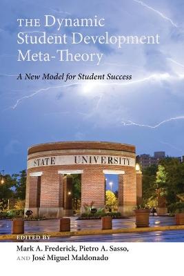 Dynamic Student Development Meta-Theory: A New Model for Student Success New edition
