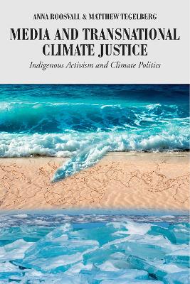 Media and Transnational Climate Justice: Indigenous Activism and Climate Politics New edition
