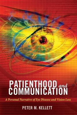 Patienthood and Communication: A Personal Narrative of Eye Disease and Vision Loss New edition
