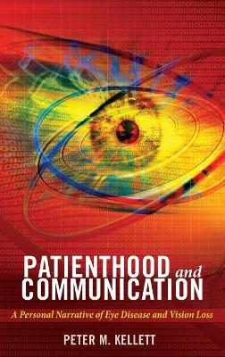 Patienthood and Communication: A Personal Narrative of Eye Disease and Vision Loss New edition