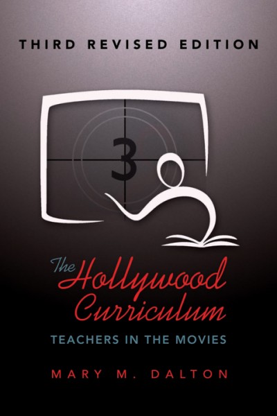 Hollywood Curriculum: Teachers in the Movies - Third Revised Edition