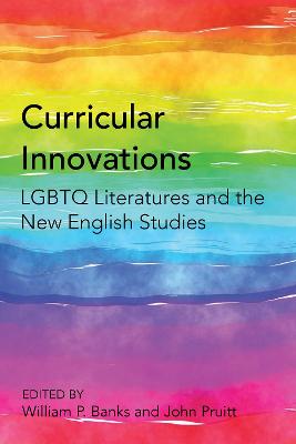 Curricular Innovations: LGBTQ Literatures and the New English Studies New edition