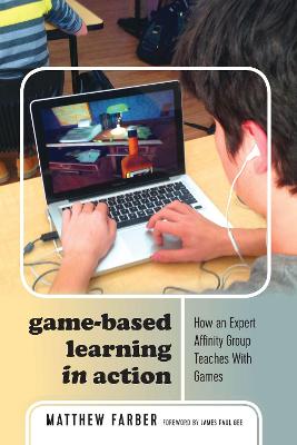 Game-Based Learning in Action: How an Expert Affinity Group Teaches With Games New edition