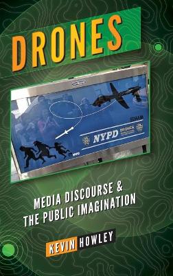 Drones: Media Discourse and the Public Imagination New edition