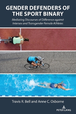 Gender Defenders of the Sport Binary: Mediating Discourses of Difference against Intersex and Transgender Female  Athletes New edition