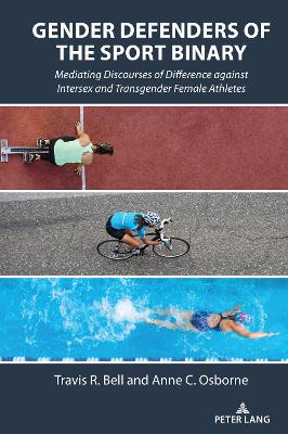 Gender Defenders of the Sport Binary: Mediating Discourses of Difference Against Intersex and Transgender Female  Athletes