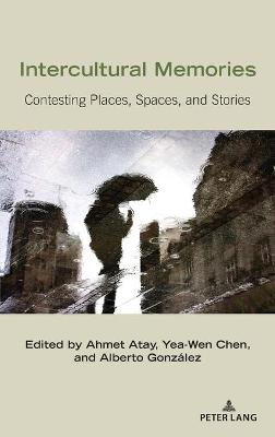 Intercultural Memories: Contesting Places, Spaces, and Stories New edition