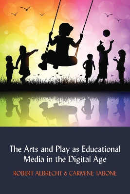 Arts and Play as Educational Media in the Digital Age New edition